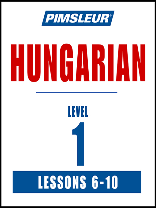 Title details for Pimsleur Hungarian Level 1 Lessons 6-10 by Pimsleur - Available